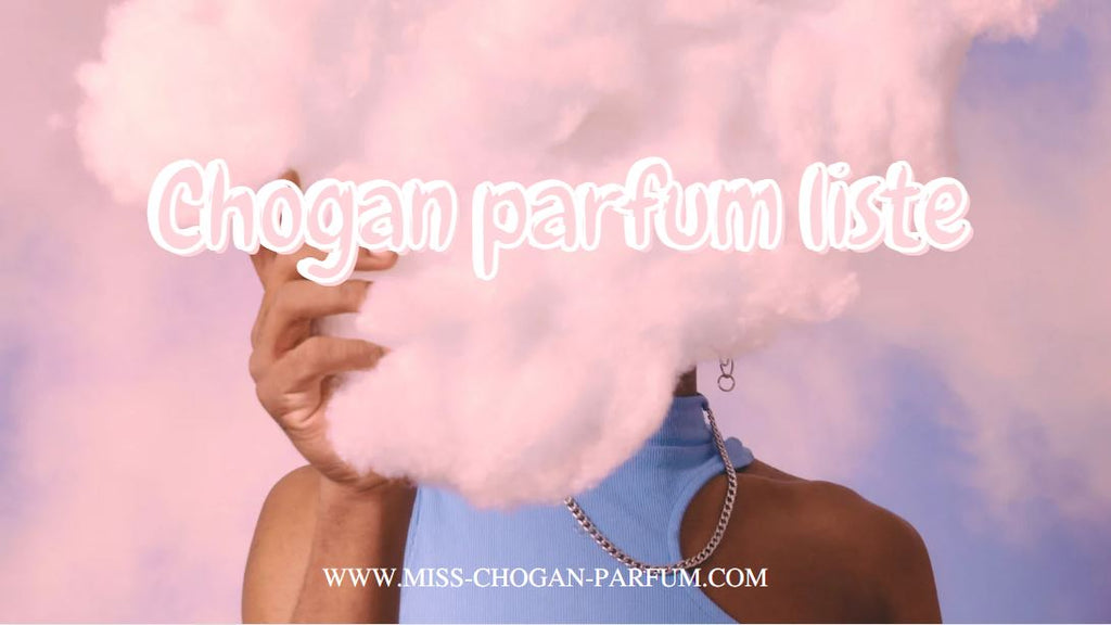 Chogan parfum liste für Duftliebhaber