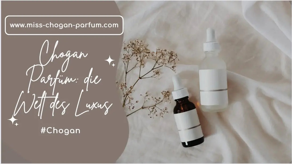 Chogan Parfüm: die Welt des Luxus