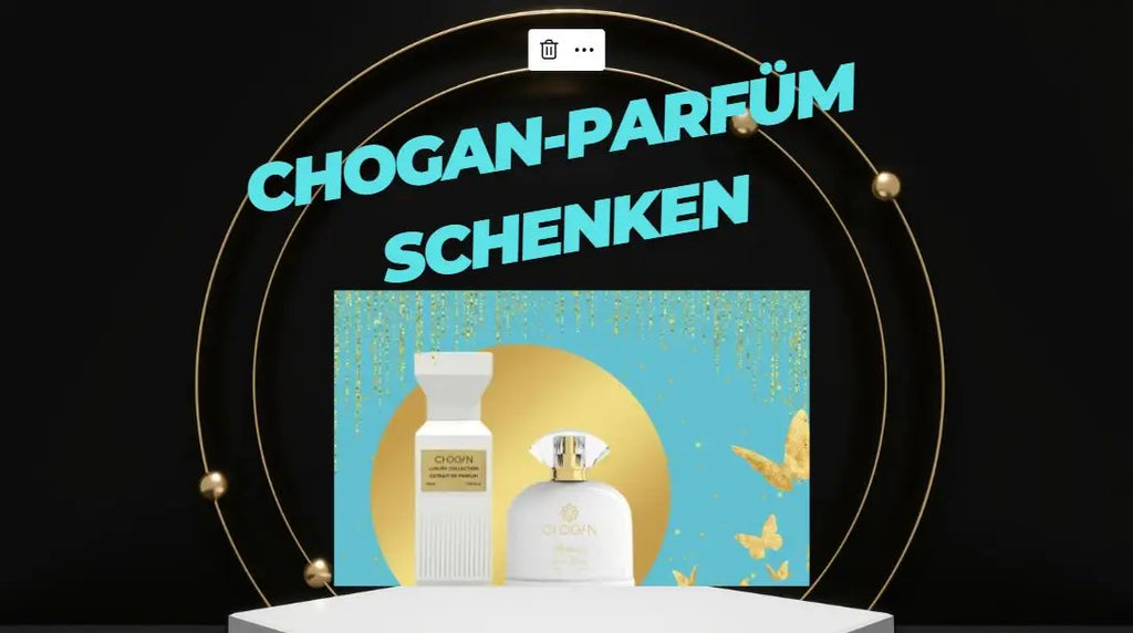 Warum Männer ihren Frauen, Müttern oder Schwestern ein Chogan-Parfüm schenken sollten
